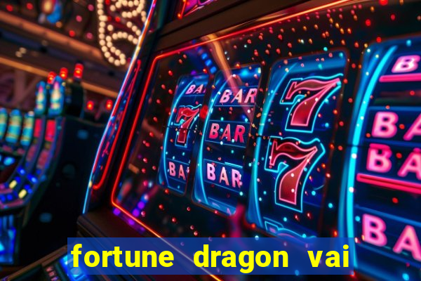 fortune dragon vai de bet