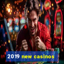 2019 new casinos