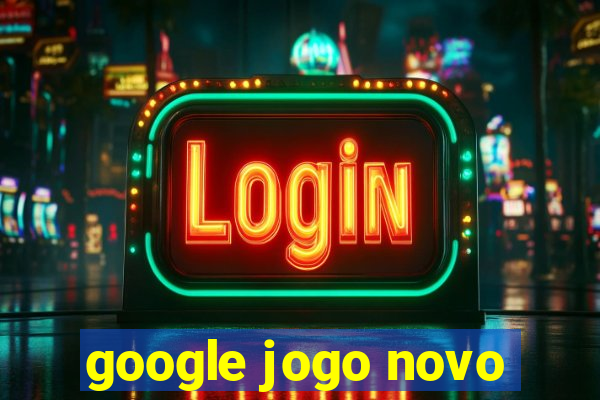 google jogo novo