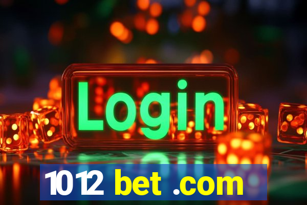 1012 bet .com