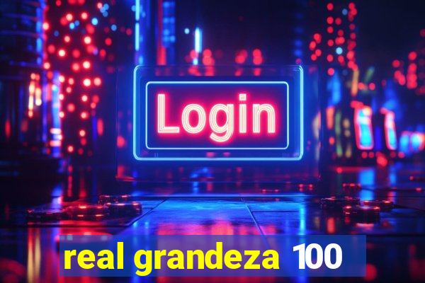 real grandeza 100