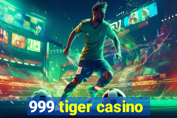 999 tiger casino