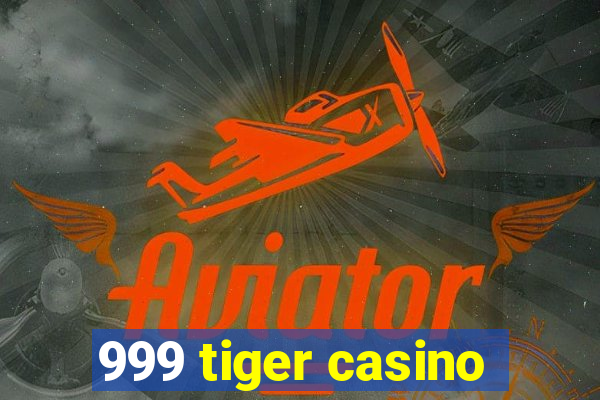 999 tiger casino