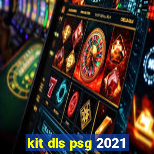 kit dls psg 2021