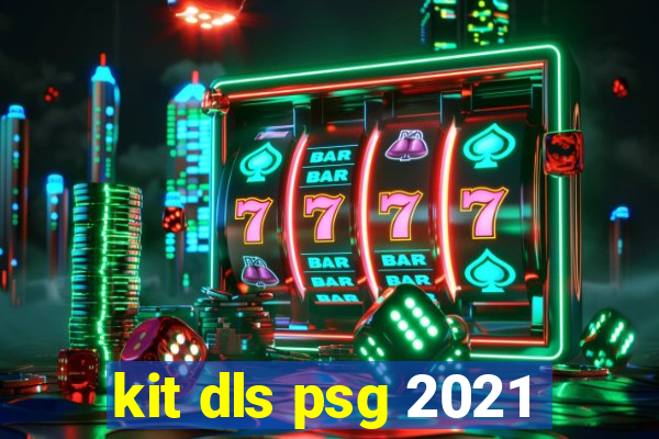 kit dls psg 2021