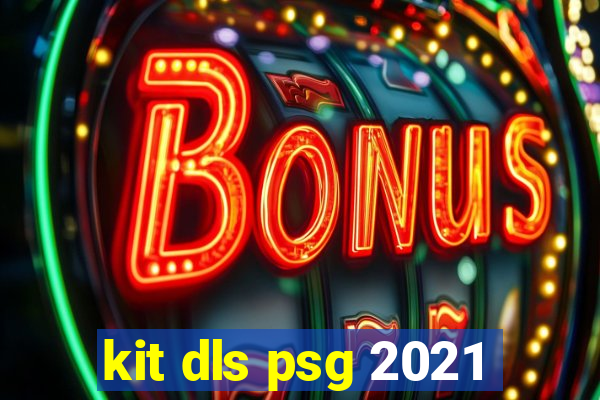 kit dls psg 2021