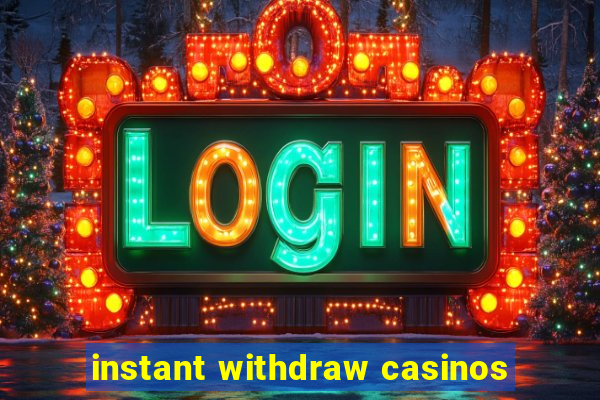 instant withdraw casinos