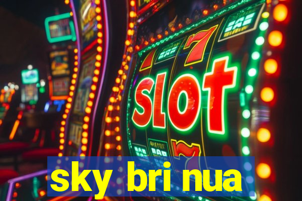 sky bri nua