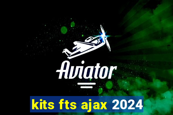 kits fts ajax 2024