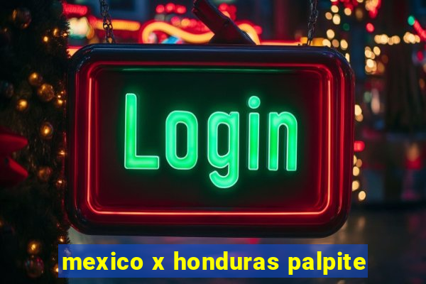 mexico x honduras palpite