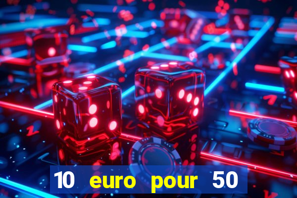 10 euro pour 50 euro casino