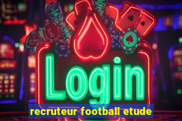 recruteur football etude