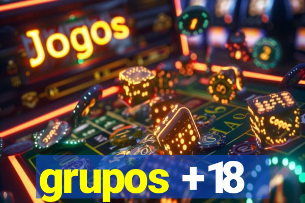 grupos +18