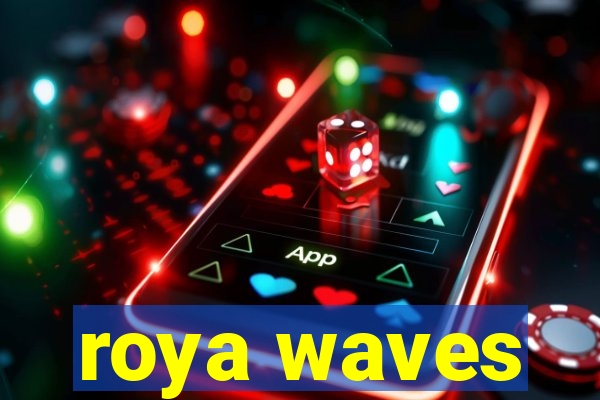 roya waves