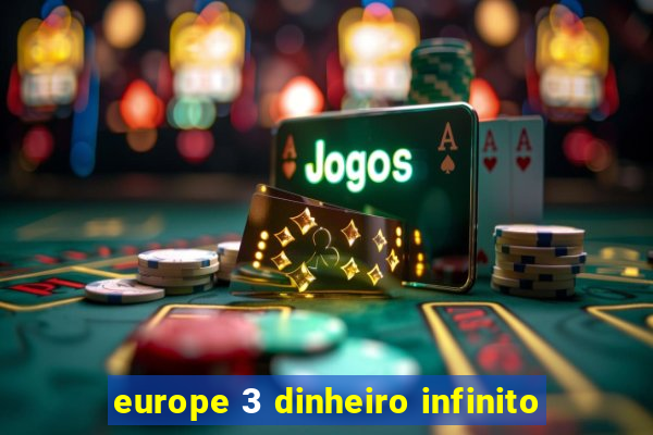 europe 3 dinheiro infinito