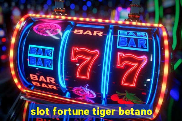 slot fortune tiger betano