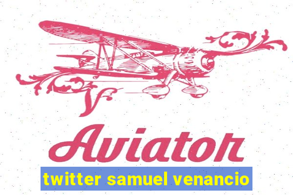 twitter samuel venancio