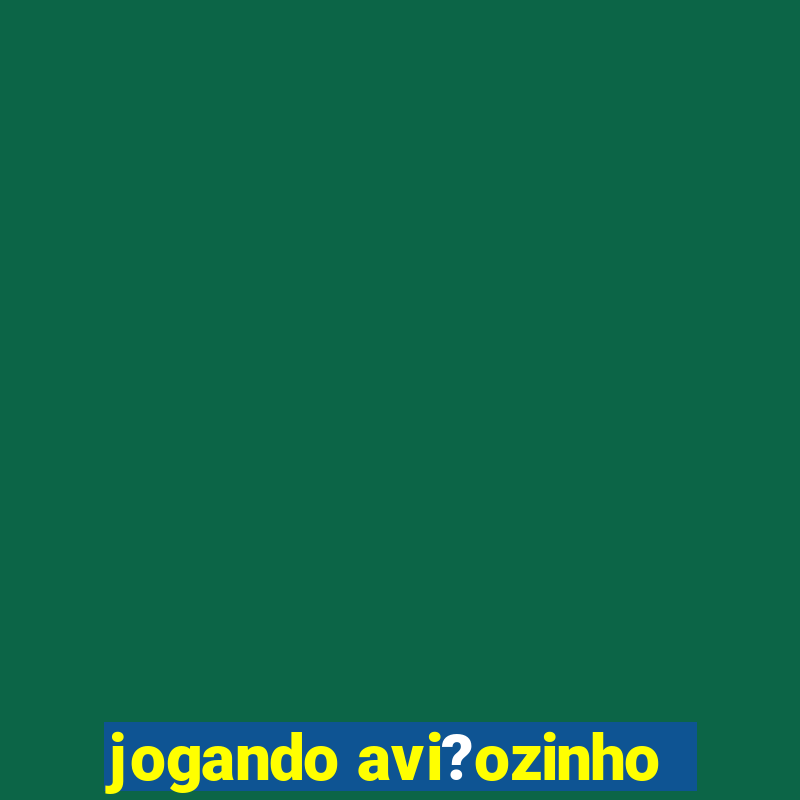 jogando avi?ozinho