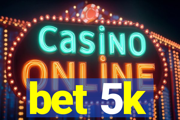 bet 5k