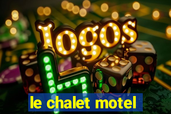 le chalet motel