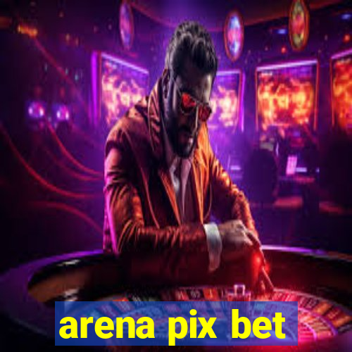 arena pix bet