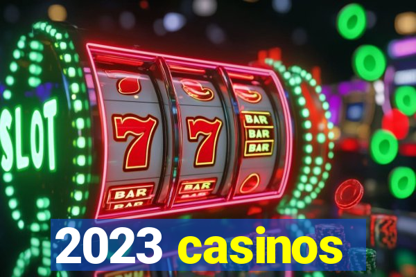 2023 casinos