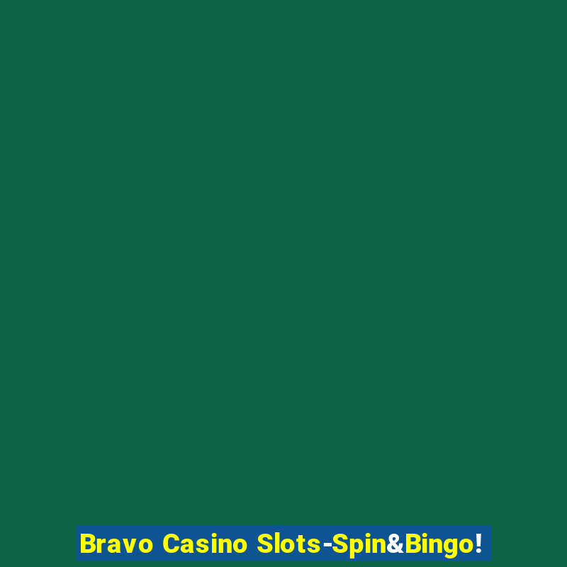 Bravo Casino Slots-Spin&Bingo!