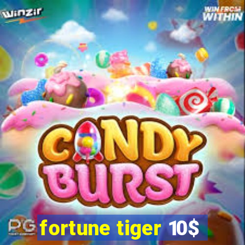 fortune tiger 10$