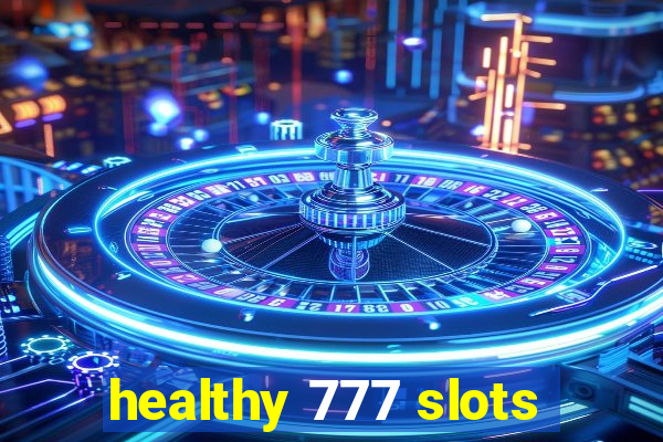 healthy 777 slots