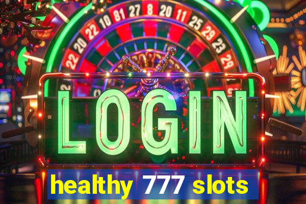 healthy 777 slots