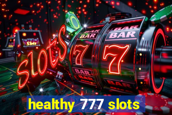 healthy 777 slots