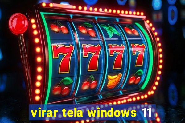 virar tela windows 11