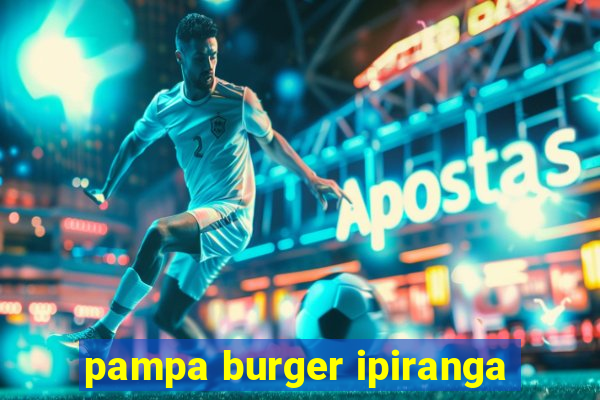 pampa burger ipiranga