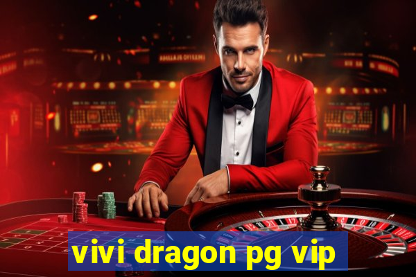 vivi dragon pg vip