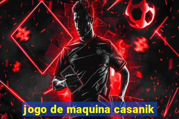 jogo de maquina casanik