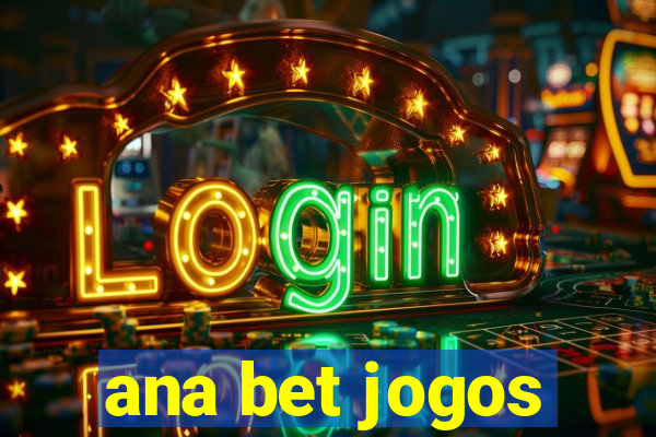 ana bet jogos