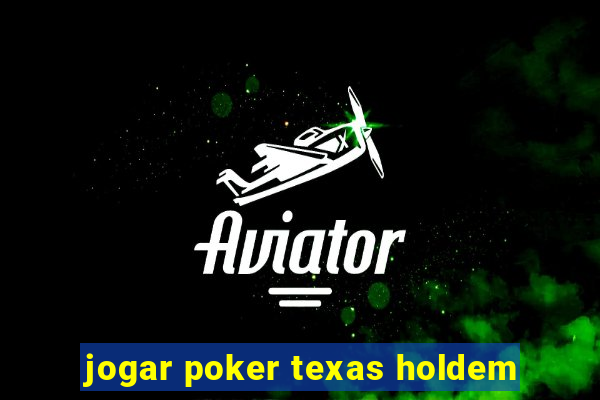 jogar poker texas holdem