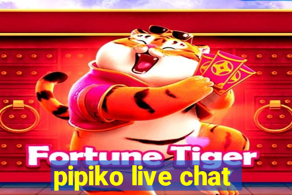 pipiko live chat