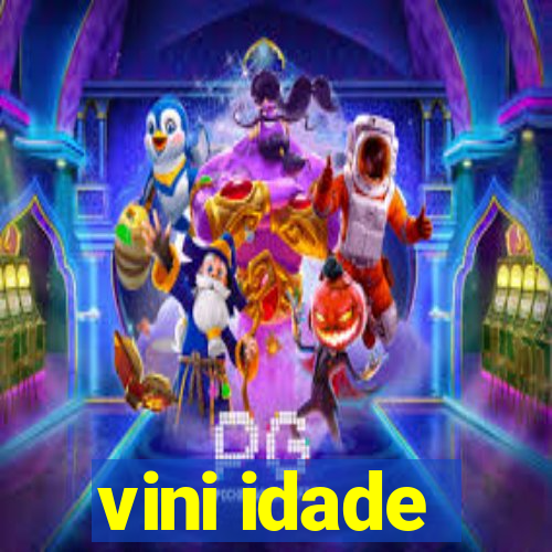 vini idade