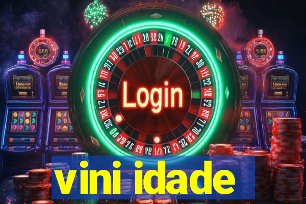 vini idade