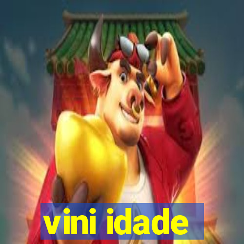 vini idade