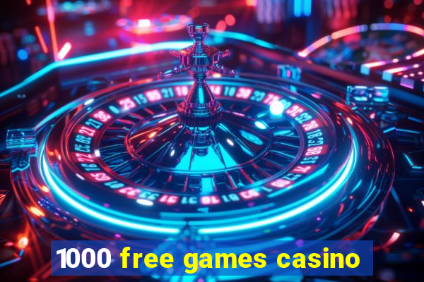 1000 free games casino