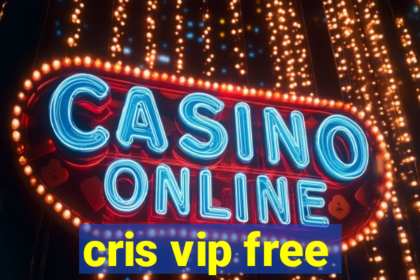 cris vip free