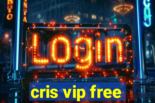 cris vip free