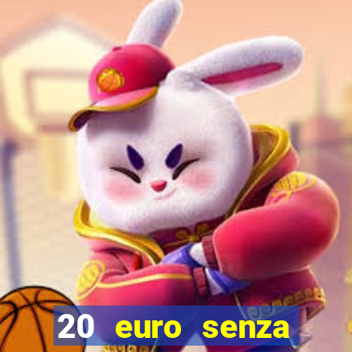 20 euro senza deposito casino