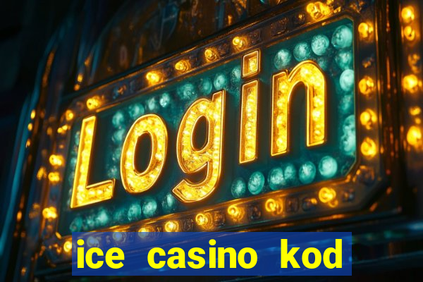 ice casino kod promocyjny 2024