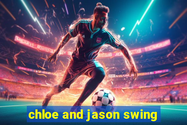 chloe and jason swing