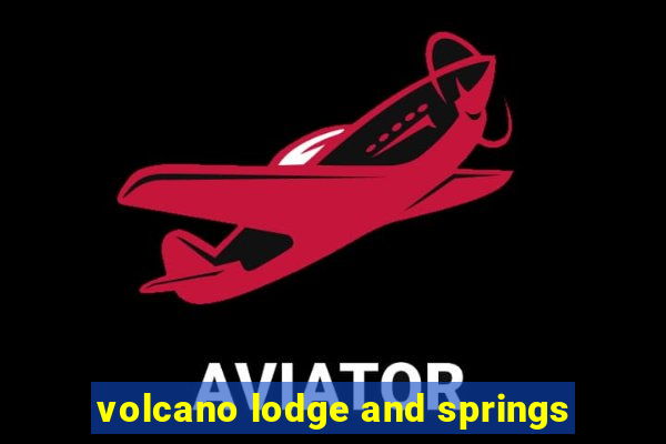 volcano lodge and springs