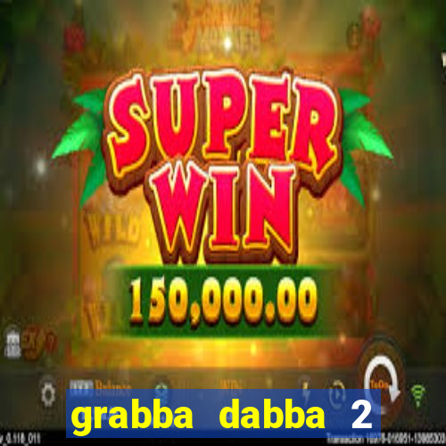 grabba dabba 2 slot game