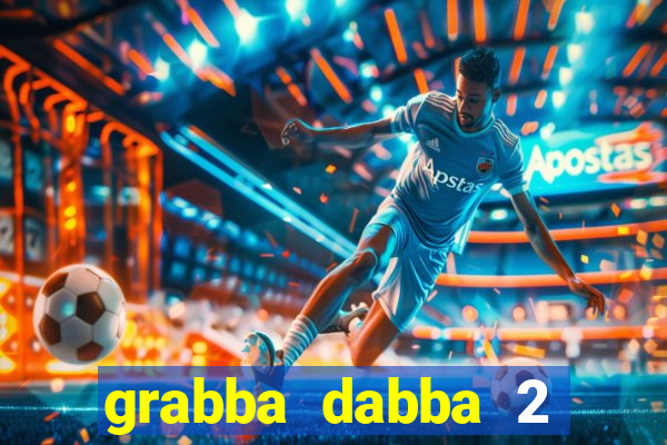 grabba dabba 2 slot game